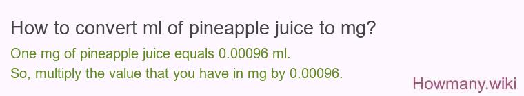 How to convert ml of pineapple juice to mg?
