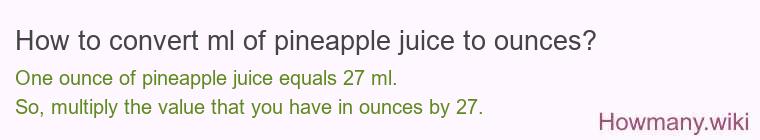 How to convert ml of pineapple juice to ounces?