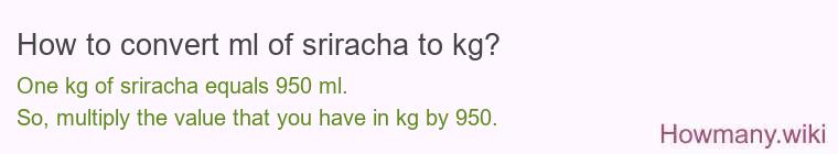 How to convert ml of sriracha to kg?