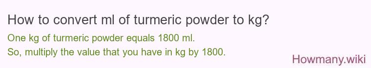 How to convert ml of turmeric powder to kg?
