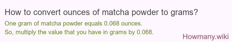 How to convert ounces of matcha powder to grams?