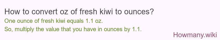 How to convert oz of fresh kiwi to ounces?