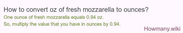 How to convert oz of fresh mozzarella to ounces?