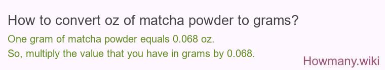 How to convert oz of matcha powder to grams?