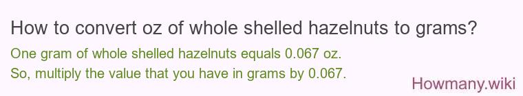 How to convert oz of whole shelled hazelnuts to grams?