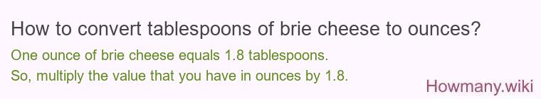 How to convert tablespoons of brie cheese to ounces?