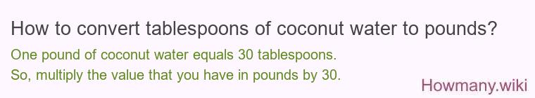 How to convert tablespoons of coconut water to pounds?