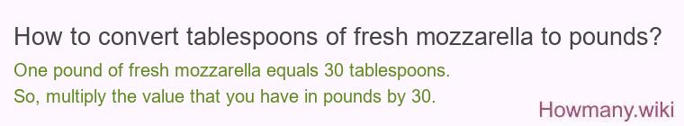 How to convert tablespoons of fresh mozzarella to pounds?