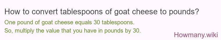 How to convert tablespoons of goat cheese to pounds?