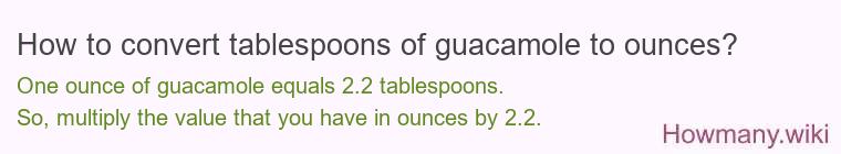How to convert tablespoons of guacamole to ounces?