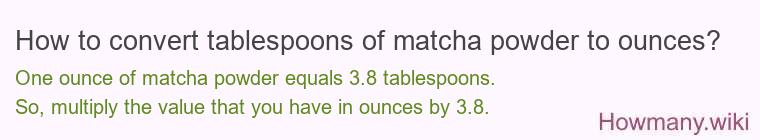 How to convert tablespoons of matcha powder to ounces?