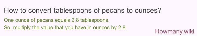 How to convert tablespoons of pecans to ounces?