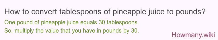 How to convert tablespoons of pineapple juice to pounds?