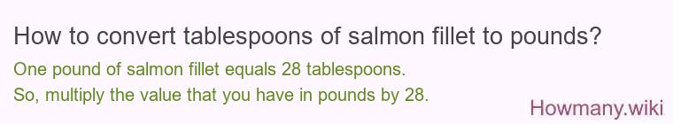 How to convert tablespoons of salmon fillet to pounds?