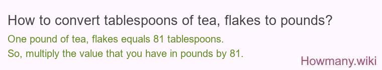 How to convert tablespoons of tea, flakes to pounds?