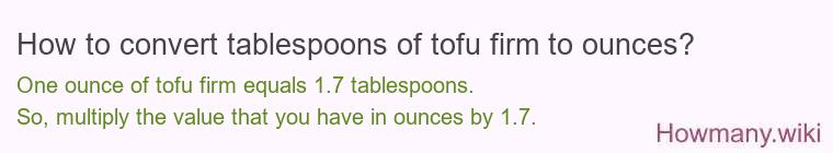 How to convert tablespoons of tofu firm to ounces?