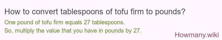 How to convert tablespoons of tofu firm to pounds?