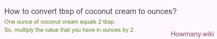 How to convert tbsp of coconut cream to ounces?