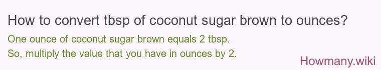 How to convert tbsp of coconut sugar brown to ounces?