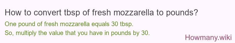 How to convert tbsp of fresh mozzarella to pounds?