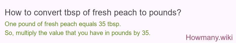 How to convert tbsp of fresh peach to pounds?