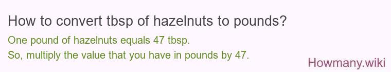 How to convert tbsp of hazelnuts to pounds?
