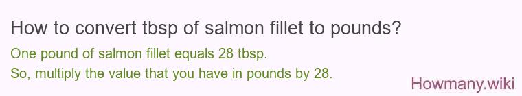 How to convert tbsp of salmon fillet to pounds?