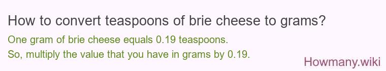 How to convert teaspoons of brie cheese to grams?