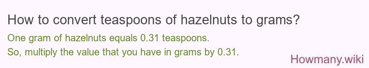 How to convert teaspoons of hazelnuts to grams?