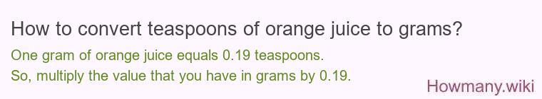How to convert teaspoons of orange juice to grams?