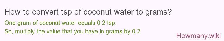 How to convert tsp of coconut water to grams?
